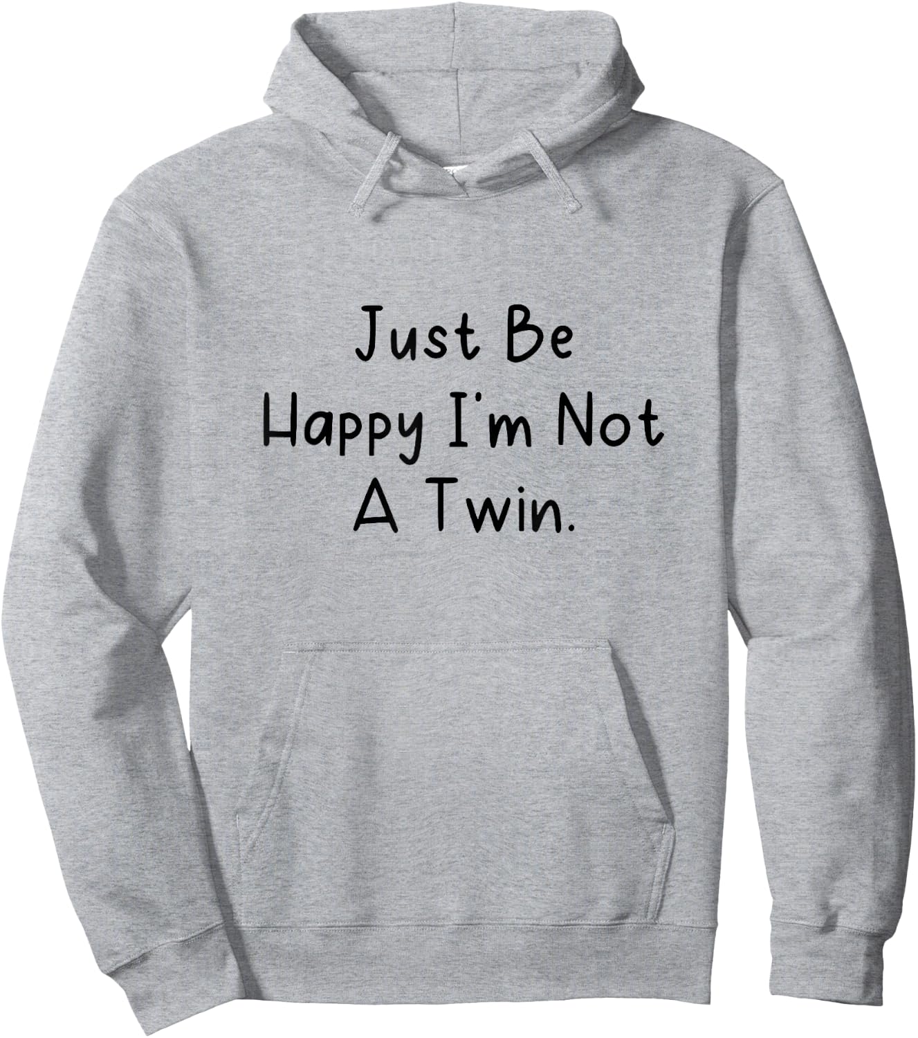 Just Be Happy I'm Not a Twin. Hoodie - Hoodie | Ash