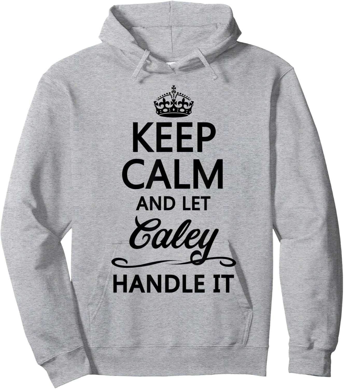 KEEP CALM and let CALEY Handle It | Funny Name Gift Hoodie - Hoodie | Ash