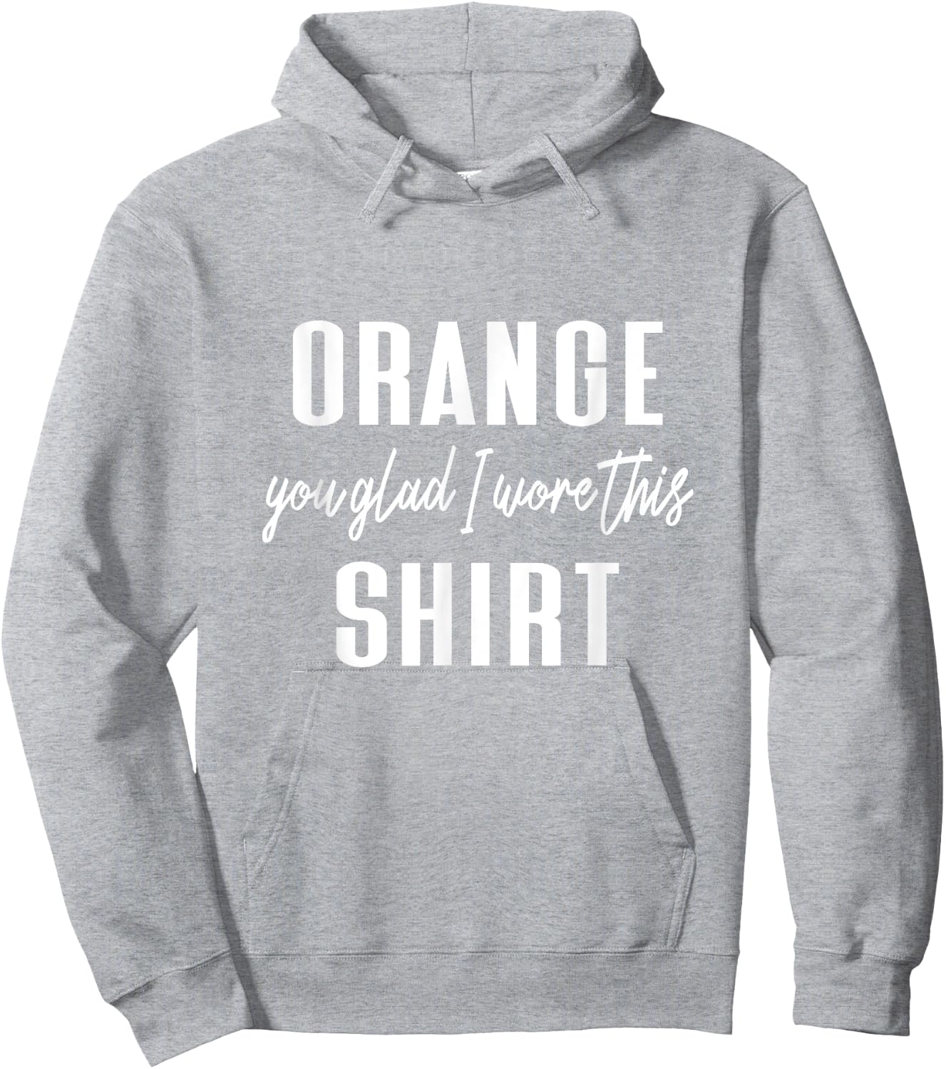 Funny Orange Pun - Orange You Glad I Wore This Shirt Hoodie - Hoodie | Ash
