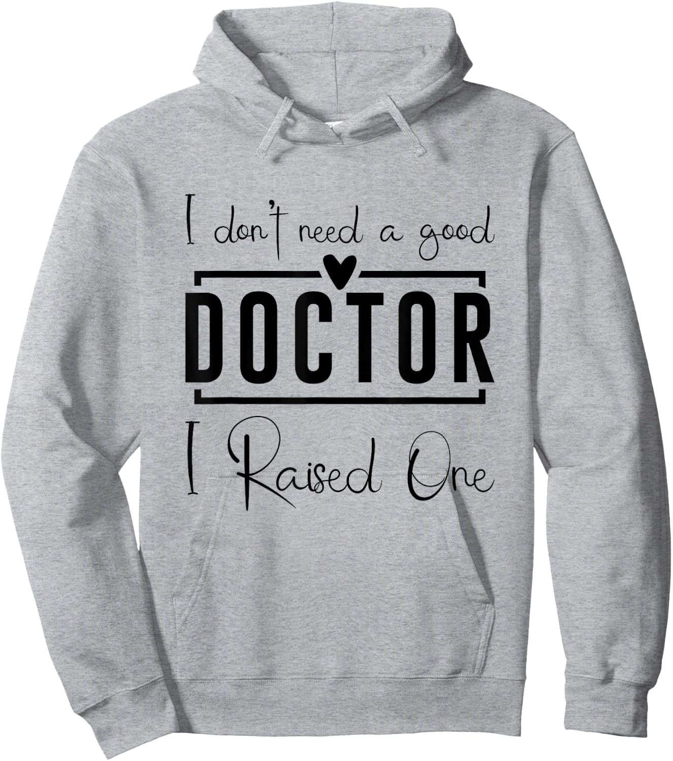 I Don't Need A Doctor I Raised One, Future Doctor New Doctor Hoodie - Hoodie | Ash