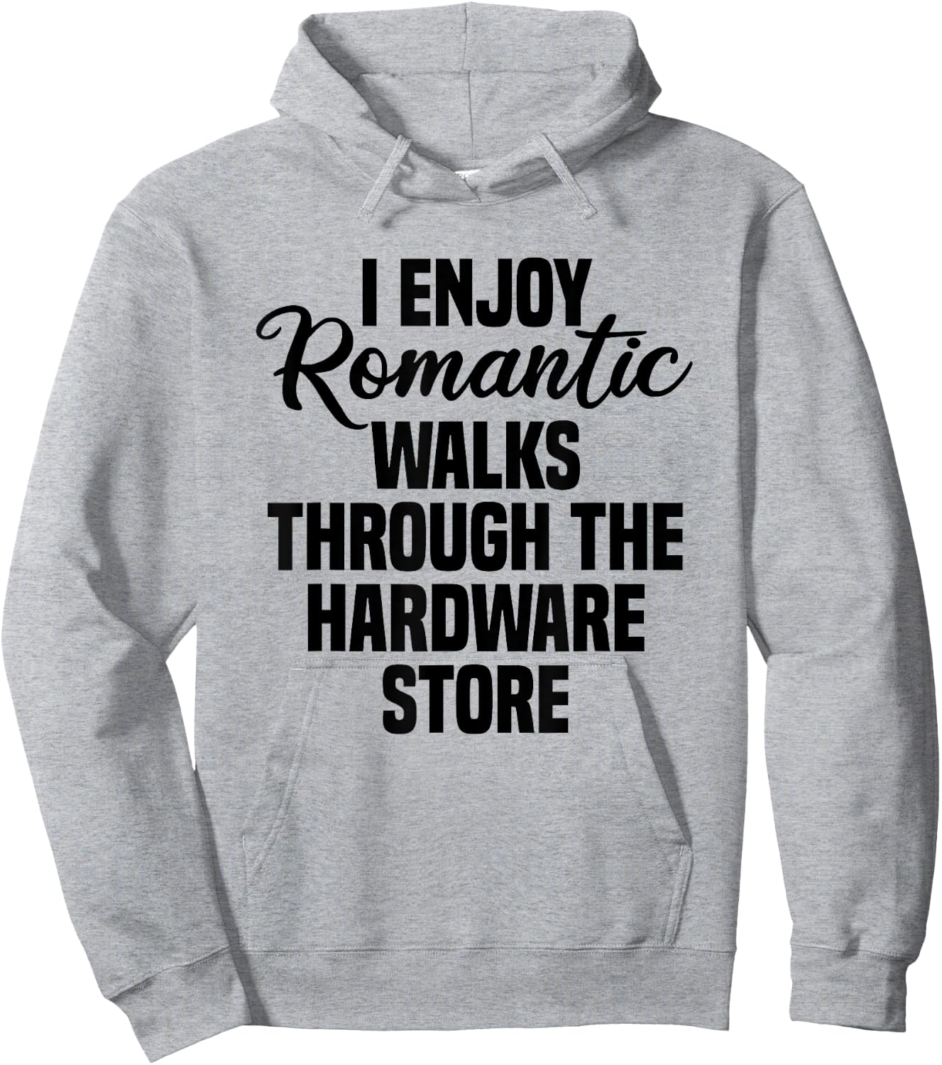 I Enjoy Romantic Walks Through The Hardware Store Hoodie - Hoodie | Ash
