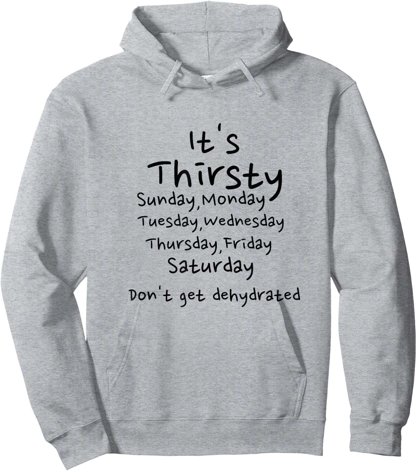 Thirsty Monday Tuesday Wednesday Thursday Friday weekend Hoodie - Hoodie | Ash