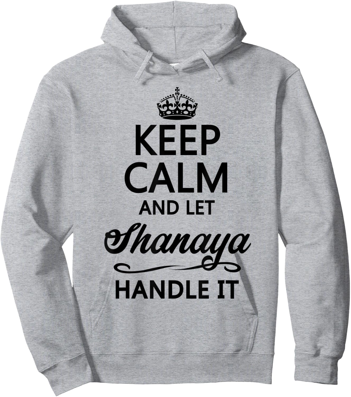 KEEP CALM and let SHANAYA Handle It | Funny Name Gift Hoodie - Hoodie | Ash
