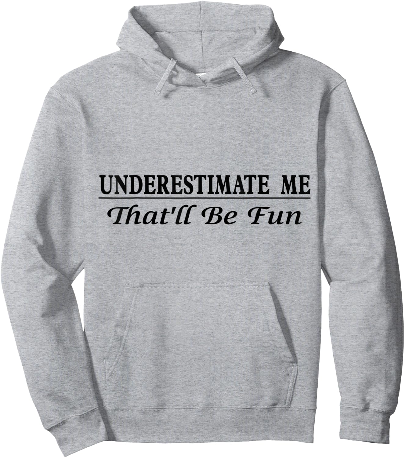 Underestimate Me That'll Be Fun Sarcastic Style Confidence Hoodie - Hoodie | Ash