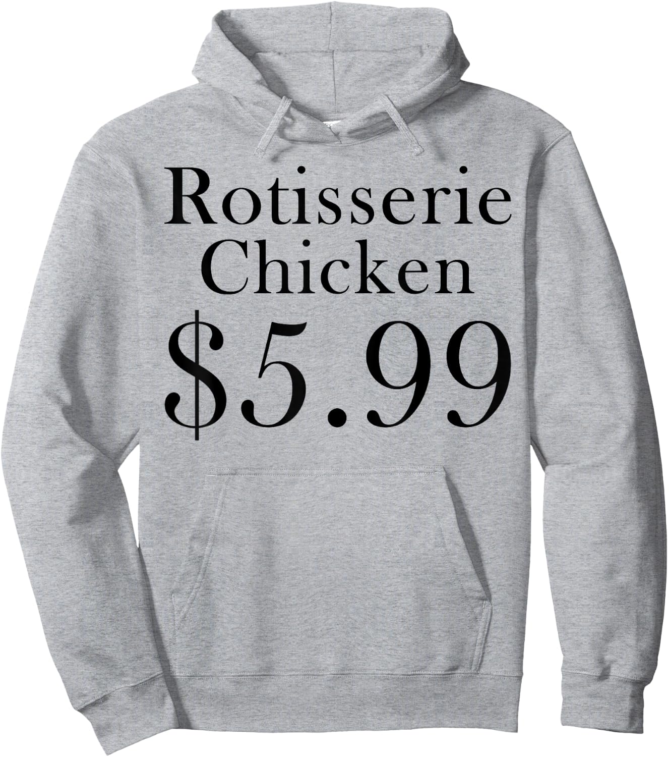 Rotisserie Chicken 5.99 Dollars Funny Hoodie - Hoodie | Ash