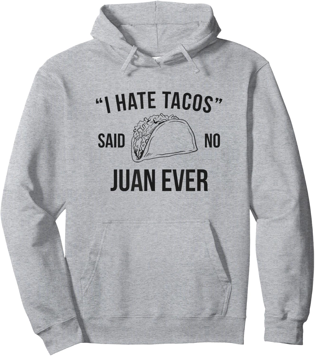 I Hate Tacos Said No Juan Ever Funny Hoodie - Hoodie | Ash