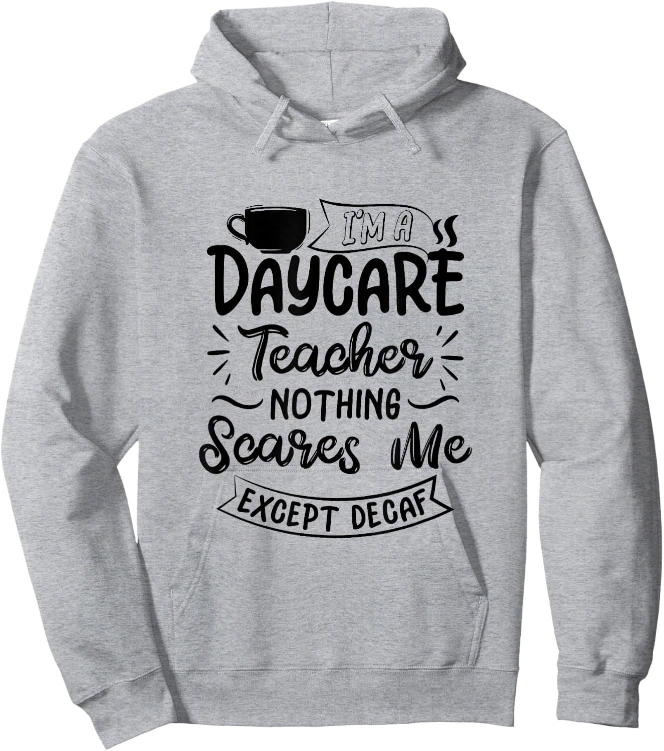 Funny Daycare Teacher Coffee Lover- Nothing Scares Me Hoodie - Hoodie | Ash