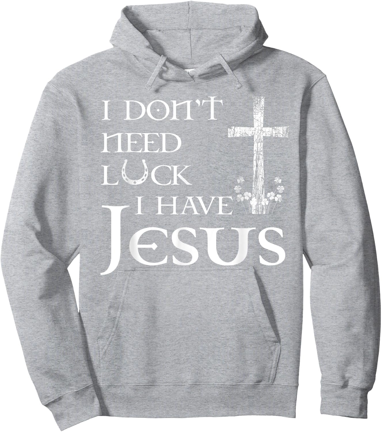 I Don't Need Luck I Have Jesus Christian St Patrick's Day Hoodie - Hoodie | Ash