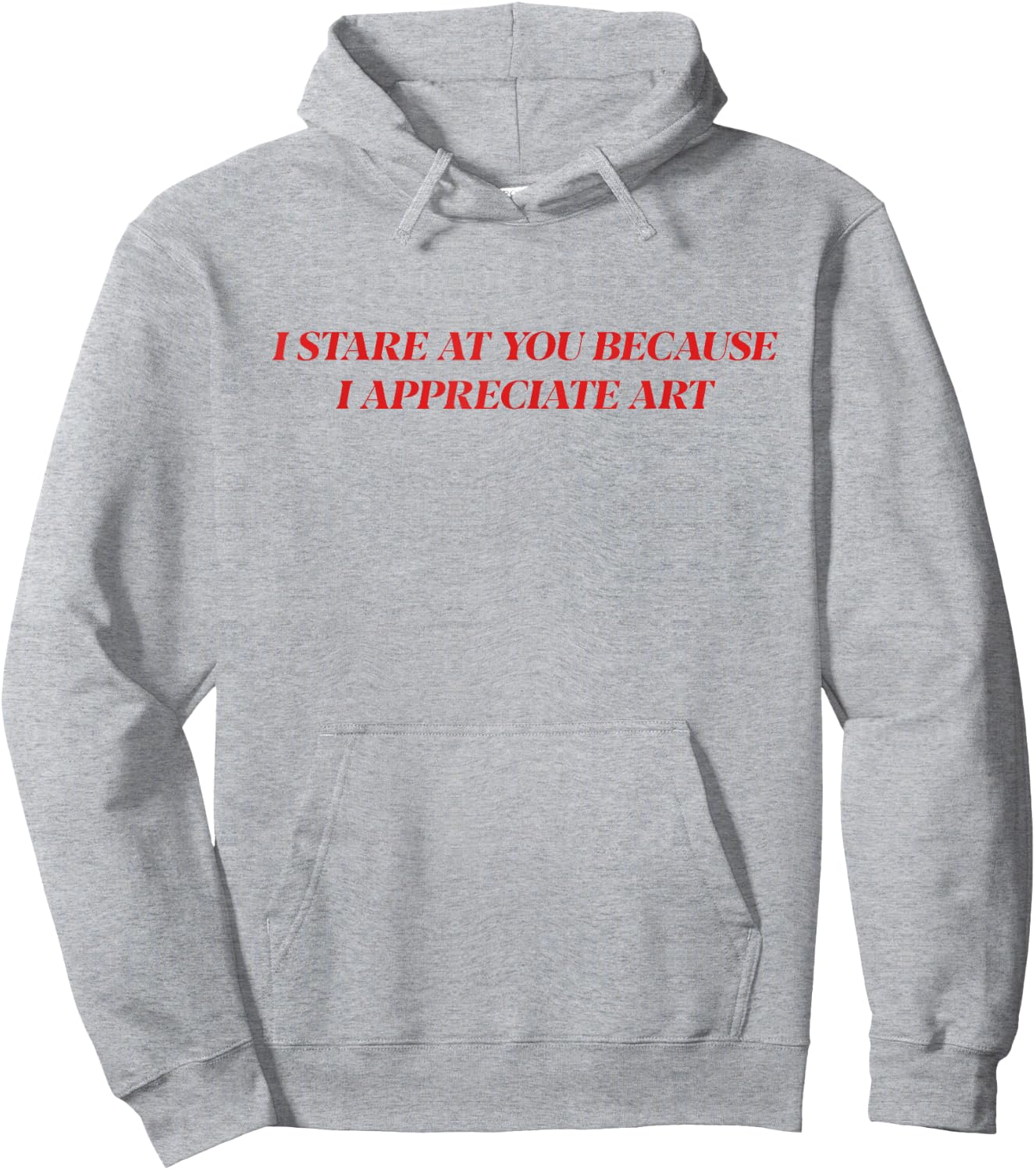 I Stare At You Because I Appreciate Art Shirt Hoodie - Hoodie | Ash
