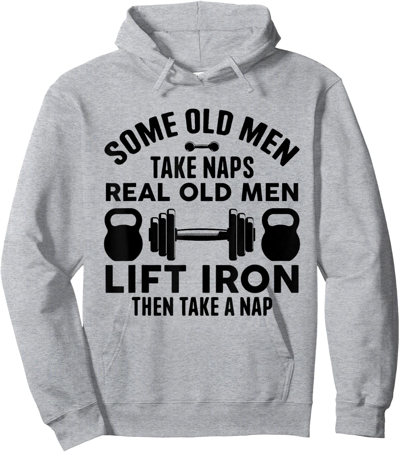 Some Old Men Take Naps Real Old Men Lift Iron Weightlifting Hoodie - Hoodie | Ash