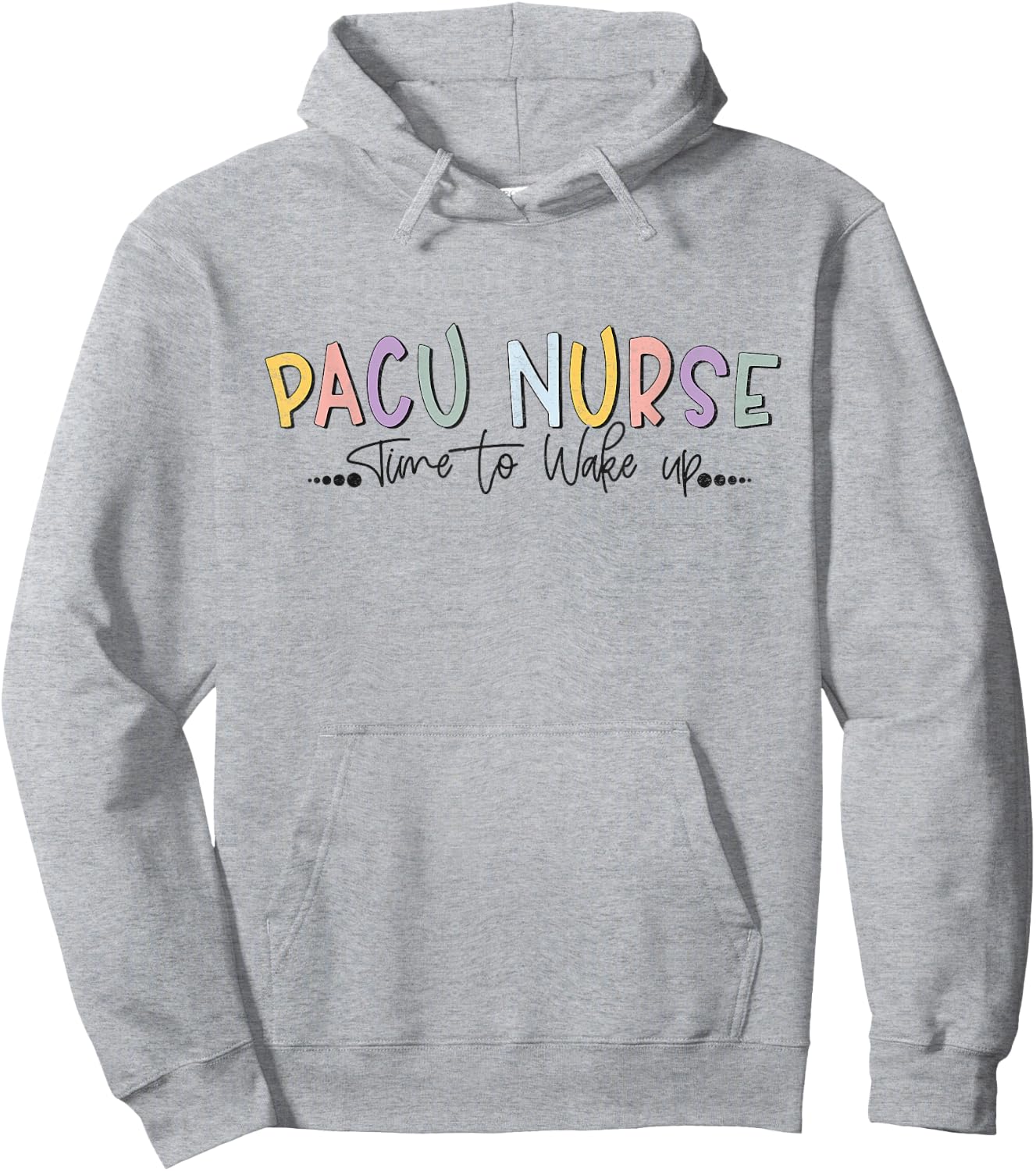 Pacu Nurse Time To Wake Up Post Anesthesia Care Unit Nurse Hoodie - Hoodie | Ash