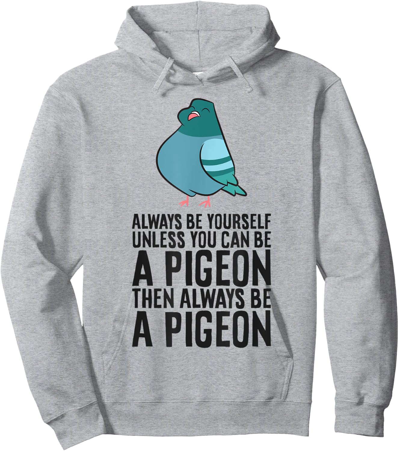 Always Be Yourself Unless You Can Be A Pigeon Hoodie - Hoodie | Ash