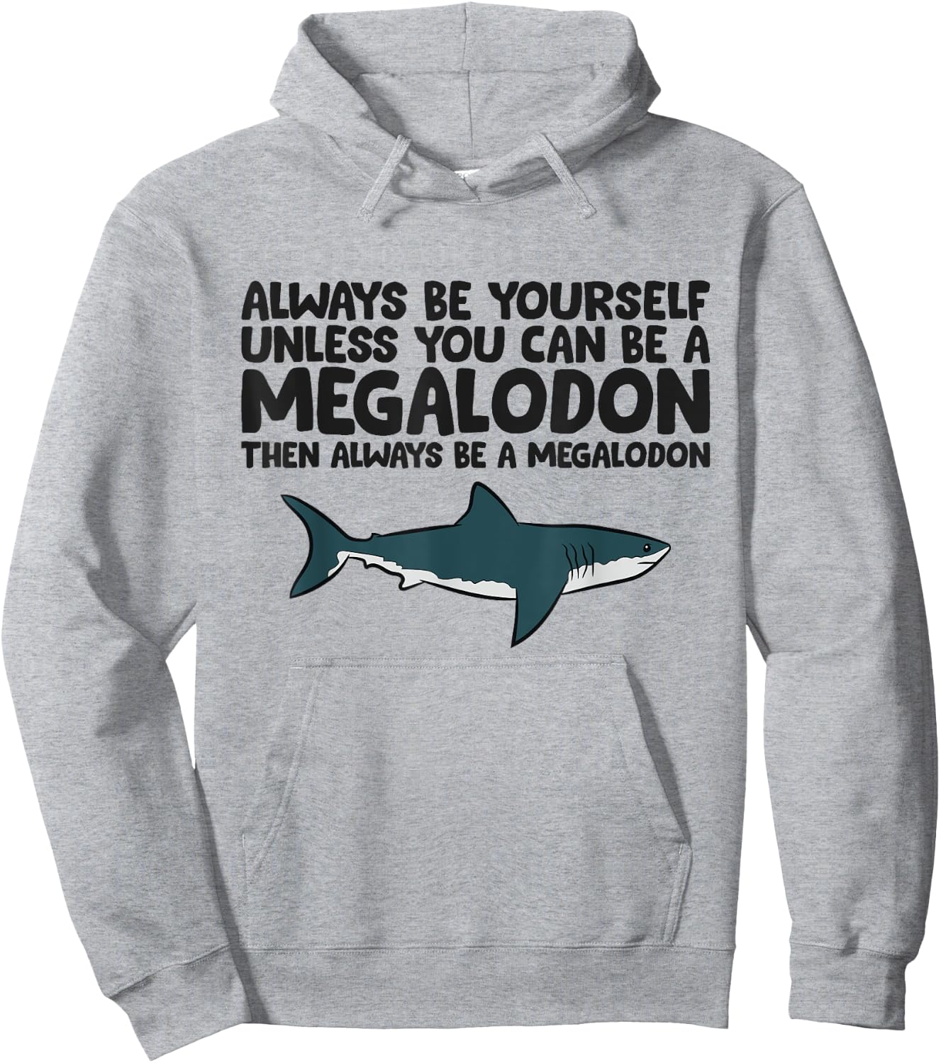 Always Be Yourself Unless You Can Be A Megalodon Hoodie - Hoodie | Ash