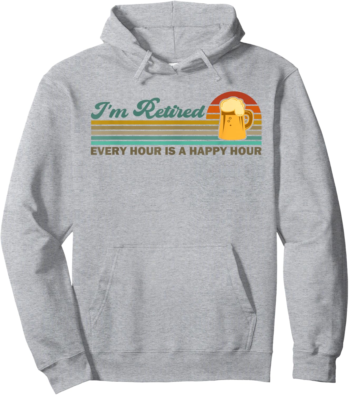 I'm Retired Every Hour Happy Hour Beer Drinking Retirement Hoodie - Hoodie | Ash