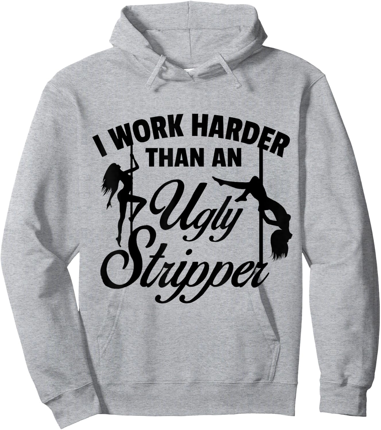 I Work Harder than an Ugly Stripper - -Adults, Grey, Small, Short Sleeve, Classic Fit Hoodie - Hoodie | Ash