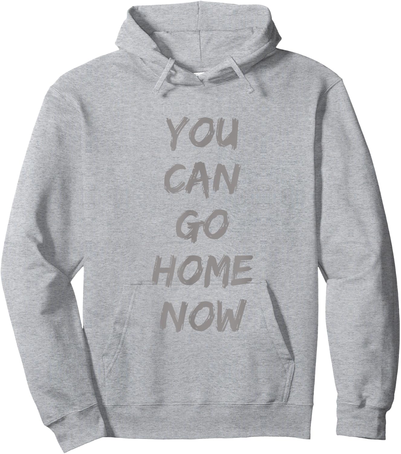 Gravity Apparel | You Can Go Home Now | -Adults Gym Motivation Hoodie - Hoodie | Ash