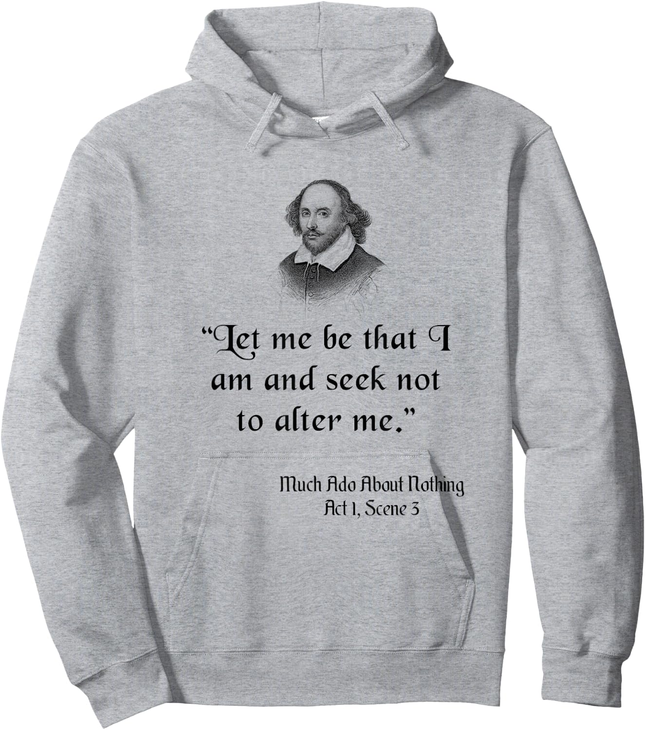 Shakespeare Quote, Let Me Be As I Am, Much Ado About Nothing Hoodie - Hoodie | Ash