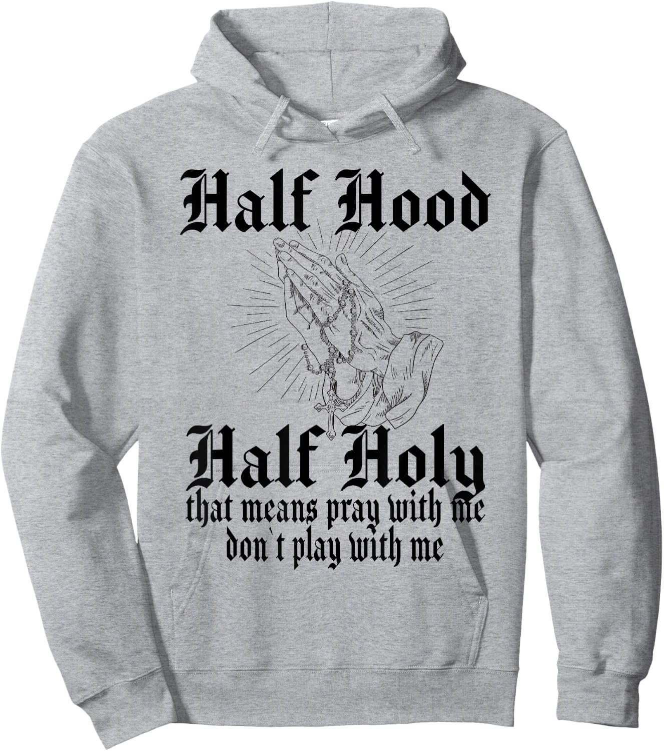 Half Hood Half Holy Pray With Me Don't Play With Me Hoodie - Hoodie | Ash