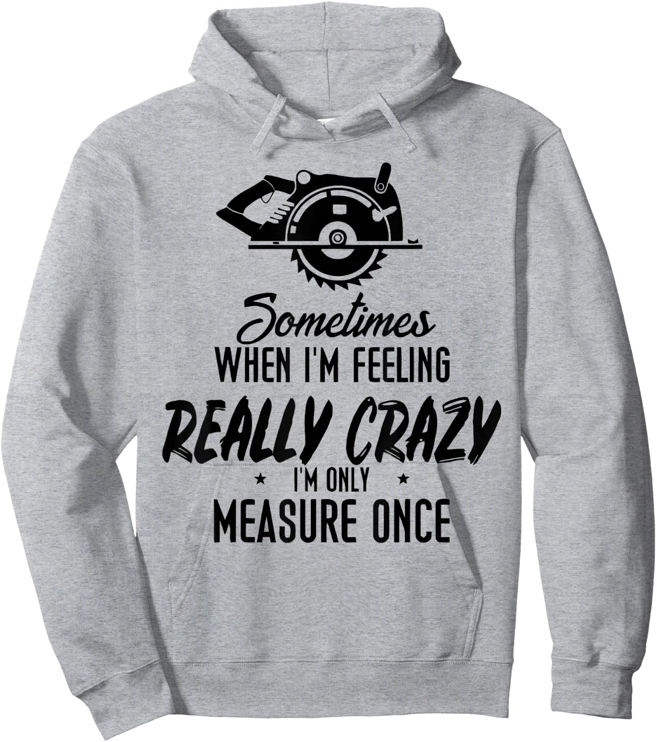 Sometimes When I'M Feeling Really Crazy I Only Measure Once Hoodie - Hoodie | Ash
