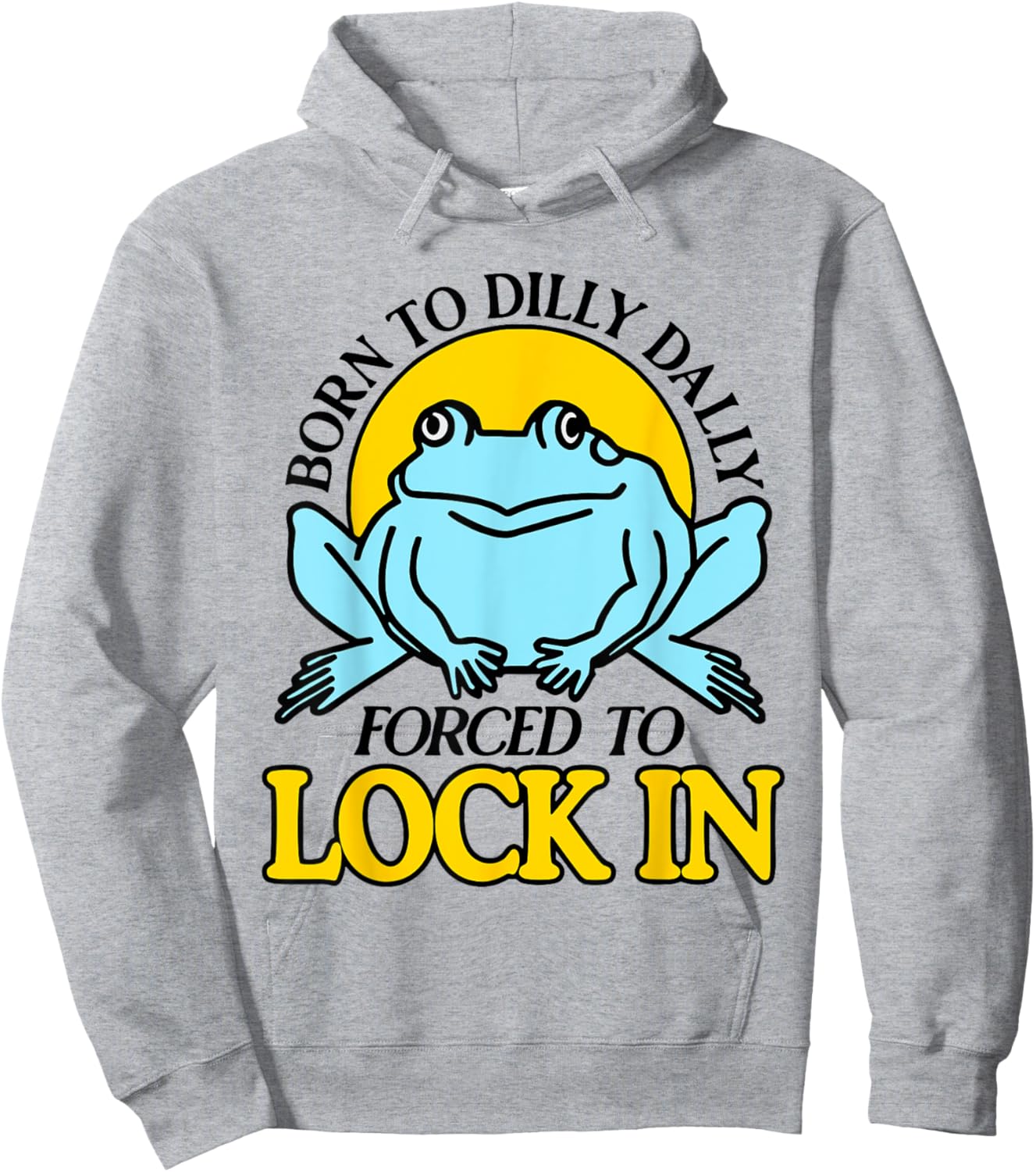 Born To Dilly Dally Forced To Lock In Frog Hoodie - Hoodie | Ash