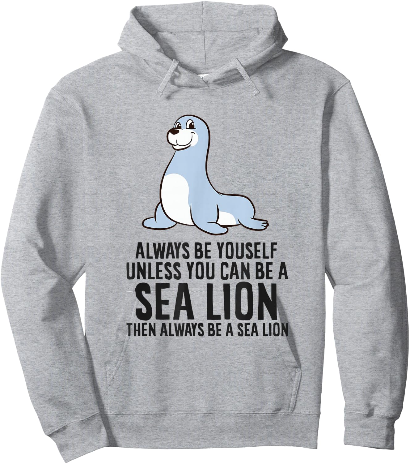 Always Be Yourself Unless You Can Be A Sea Lion Cute Seal Hoodie - Hoodie | Ash
