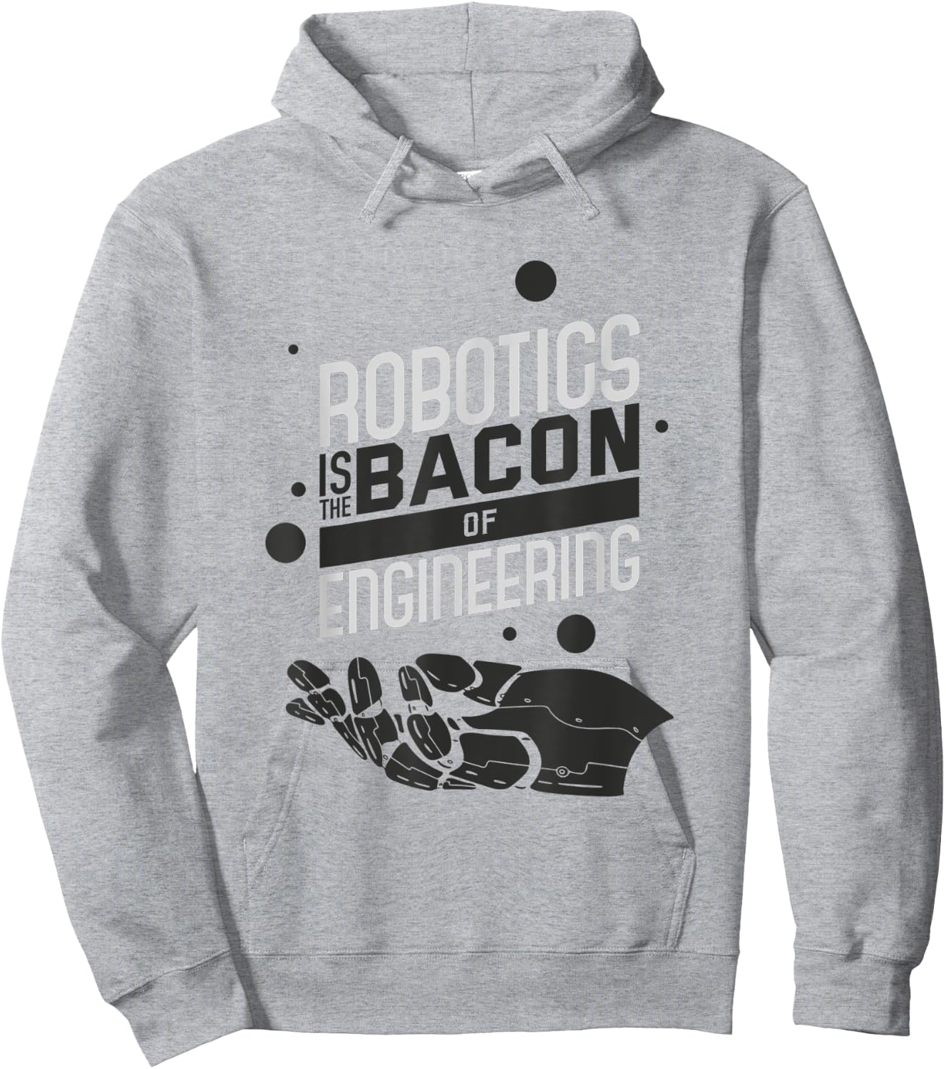 ROBOTICS IS THE BACON OF ENGINEERING Funny Robotics Hoodie - Hoodie | Ash