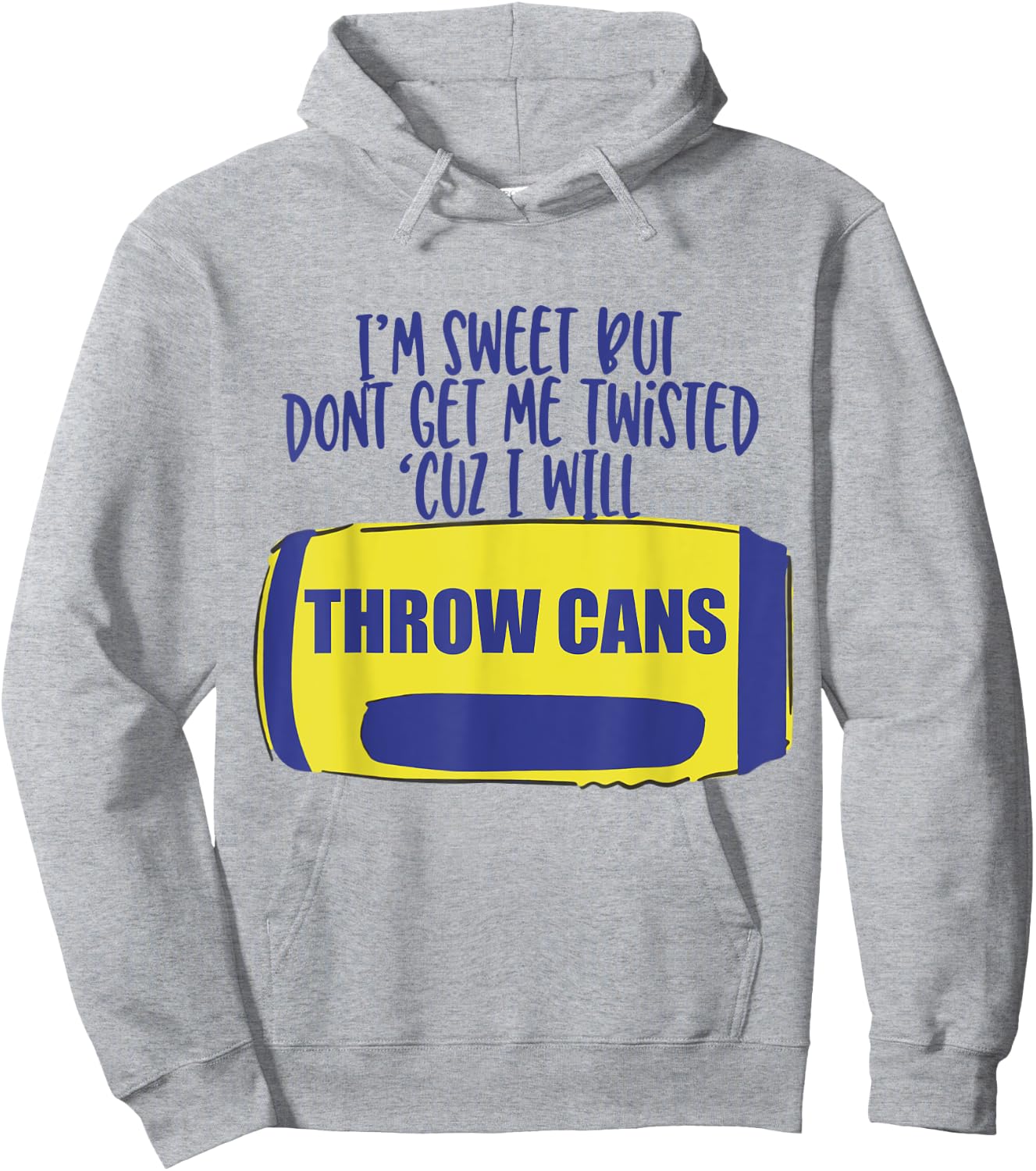 I'm Sweet But Don't Get Me Twisted Cuz I Will Throw Cans Hoodie - Hoodie | Ash
