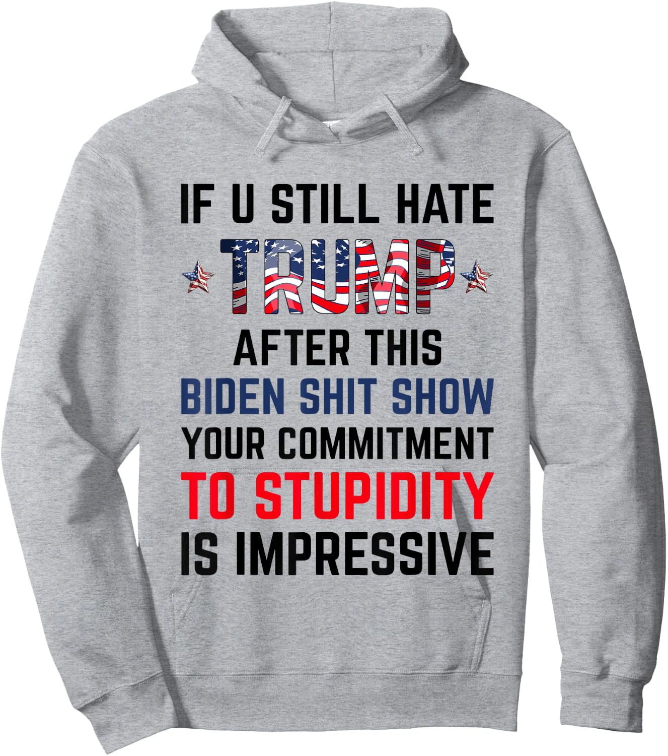 If You Still Hate Trump After This Biden Shit Show Funny Hoodie - Hoodie | Ash