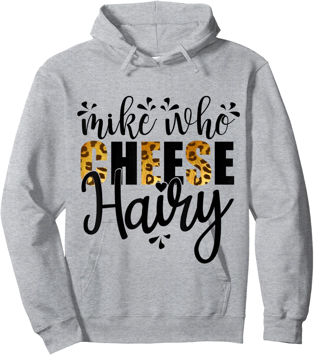 Mike Who Cheese Hairy, Leopard Print Funny Humor Word Play Hoodie - Hoodie | Ash