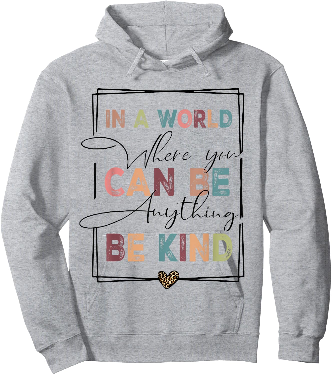 Kindness Anti-Bullying Where You Can Be Anything Be Kind Hoodie - Hoodie | Ash