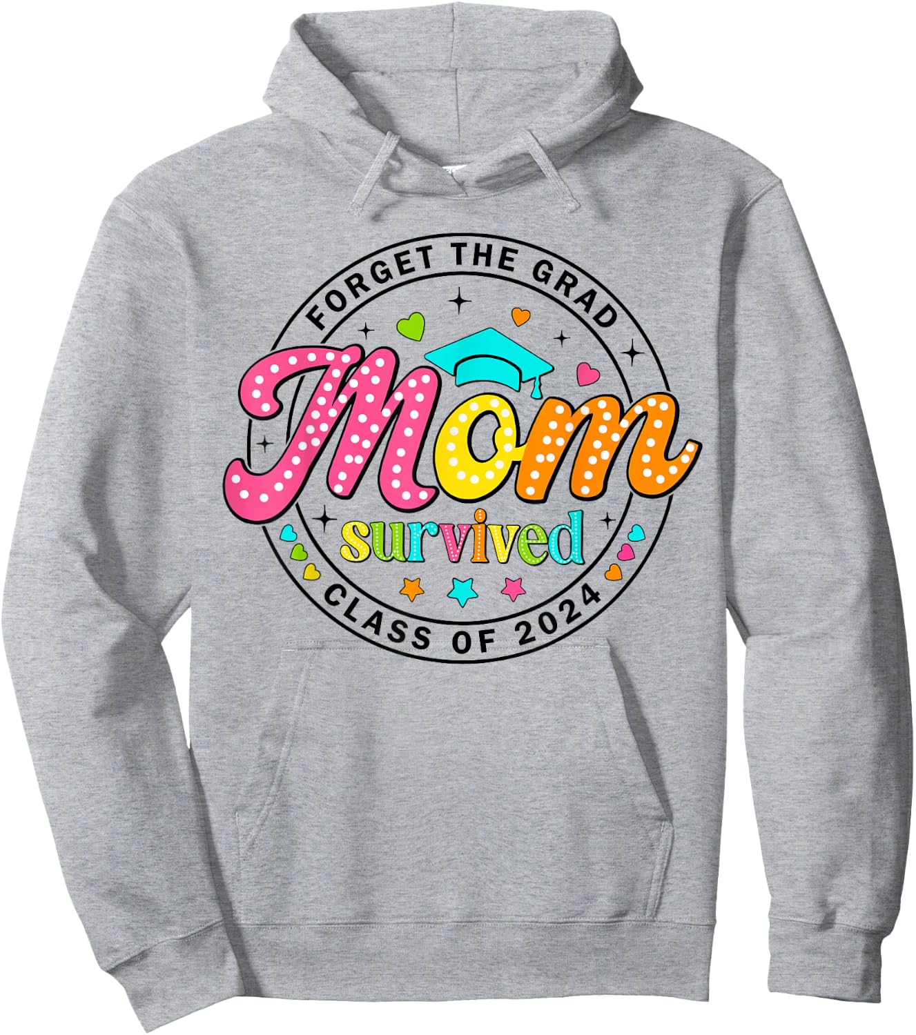 Forget The Grad Proud Mom Survived Class Of 2024 Graduate Hoodie - Hoodie | Ash
