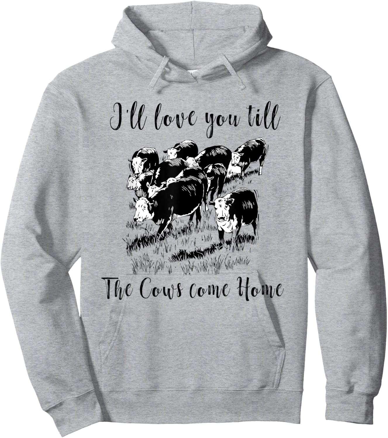 I'll Love You Till The Cows Come Home Country Farm Life Hoodie - Hoodie | Ash