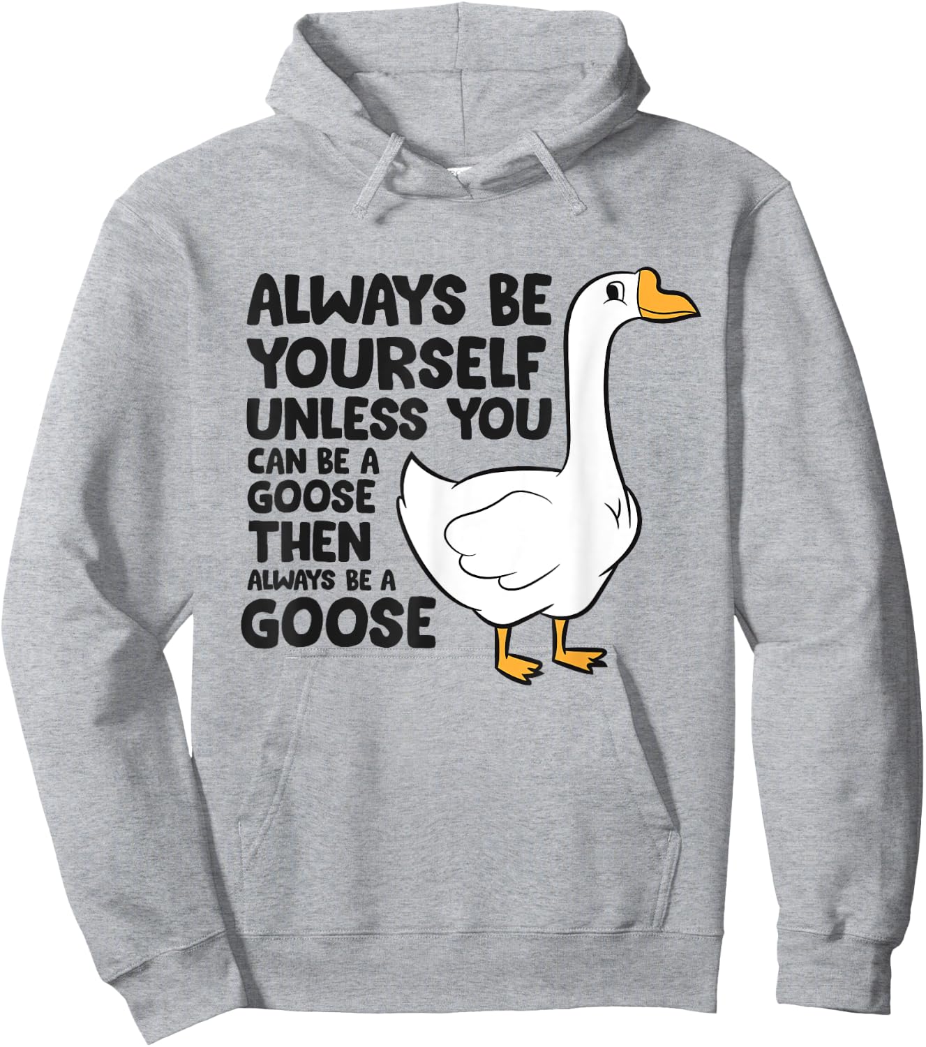 Goose Bird Always Be Yourself Unless You Can Be A Goose Hoodie - Hoodie | Ash
