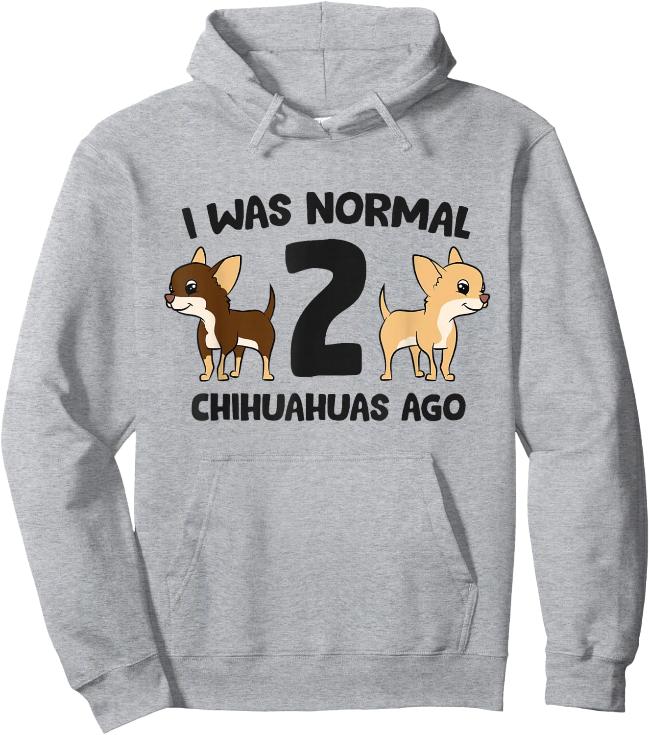I Was Normal 2 Chihuahuas Ago Funny Chihuahua Hoodie - Hoodie | Ash