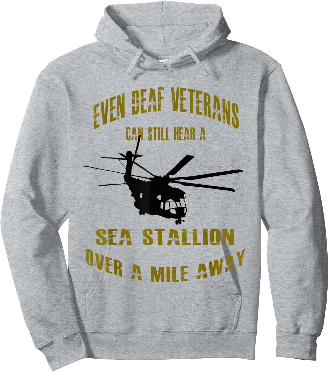 Deaf Veterans can hear a Sea Stallion over a Mile Away CH-53 Hoodie - Hoodie | Ash