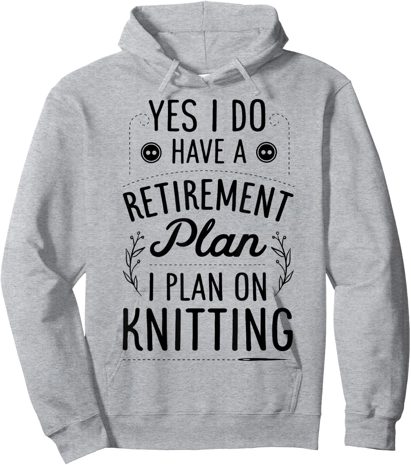 Yes I Do Have A Retirement Plan I Plan On Knitting Knitter Hoodie - Hoodie | Ash
