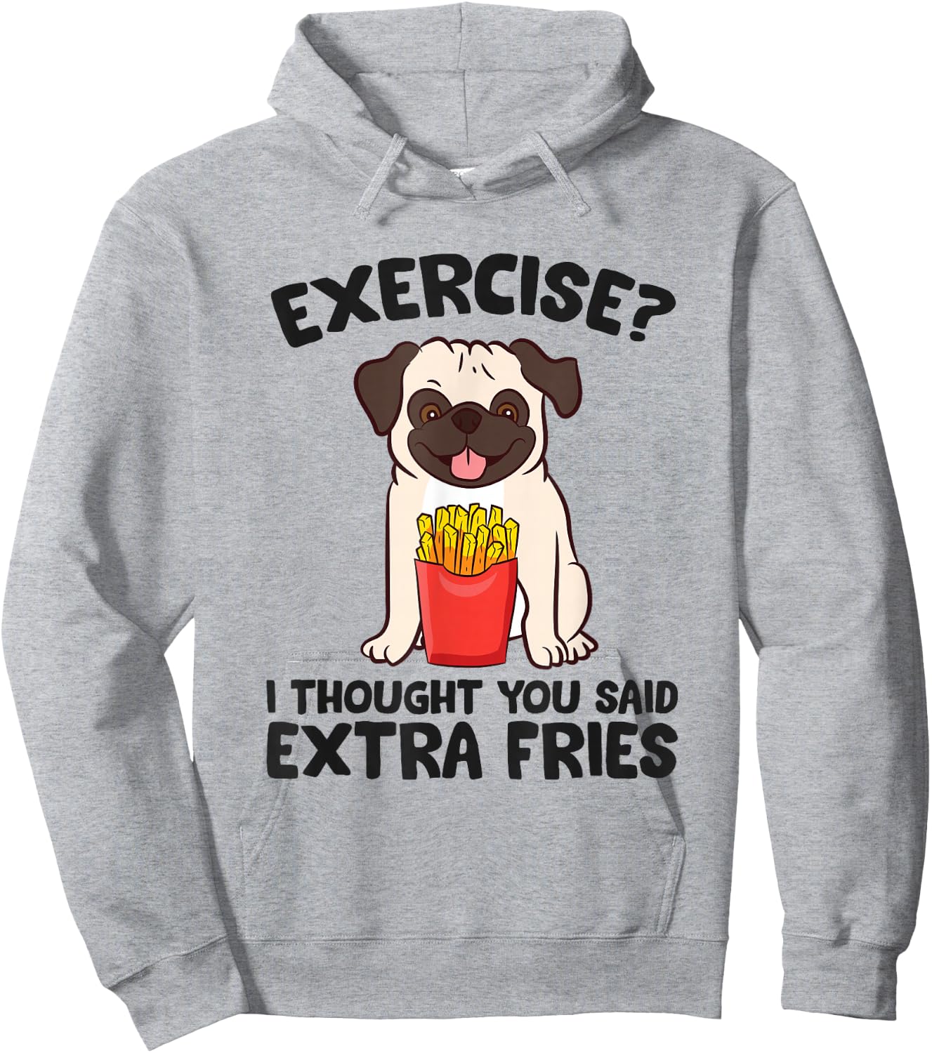 Exercise? I Thought You Said Extra Fries Pug Dog Puppy Hoodie - Hoodie | Ash