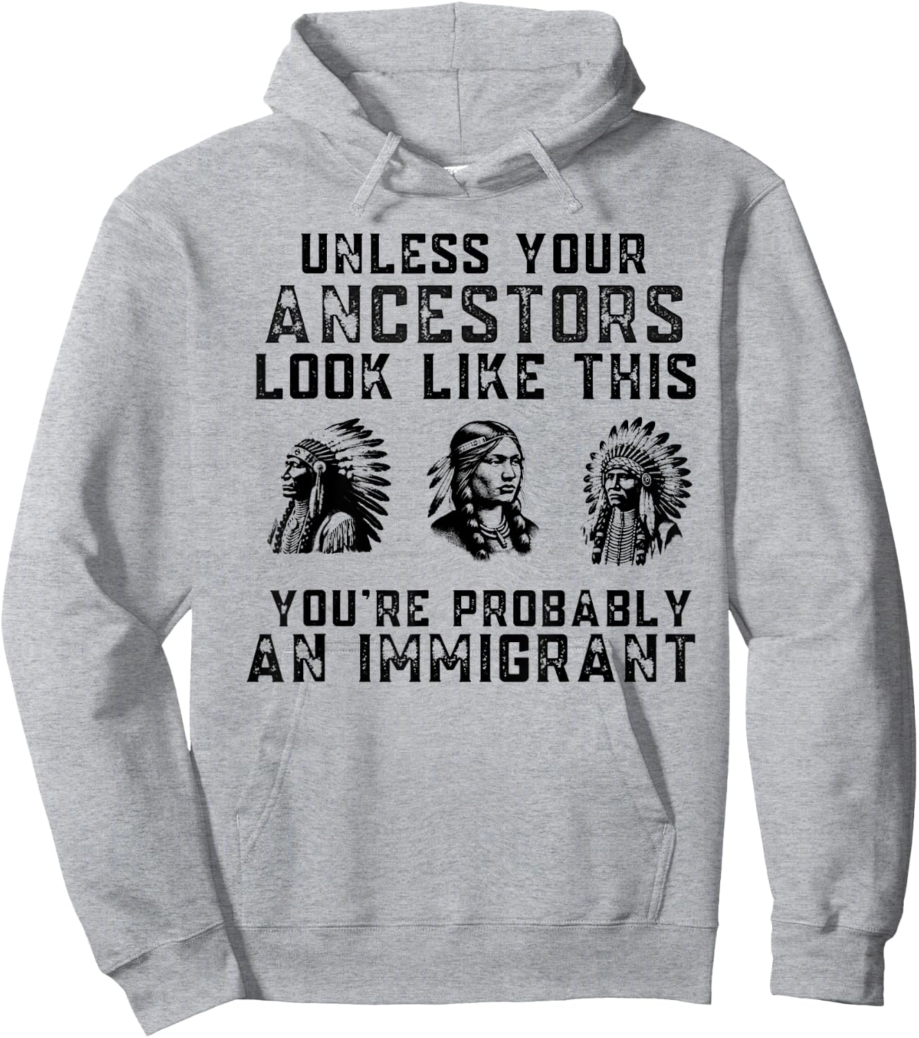 Unless Your Ancestors Look Like This You're An Immigrant Hoodie - Hoodie | Ash