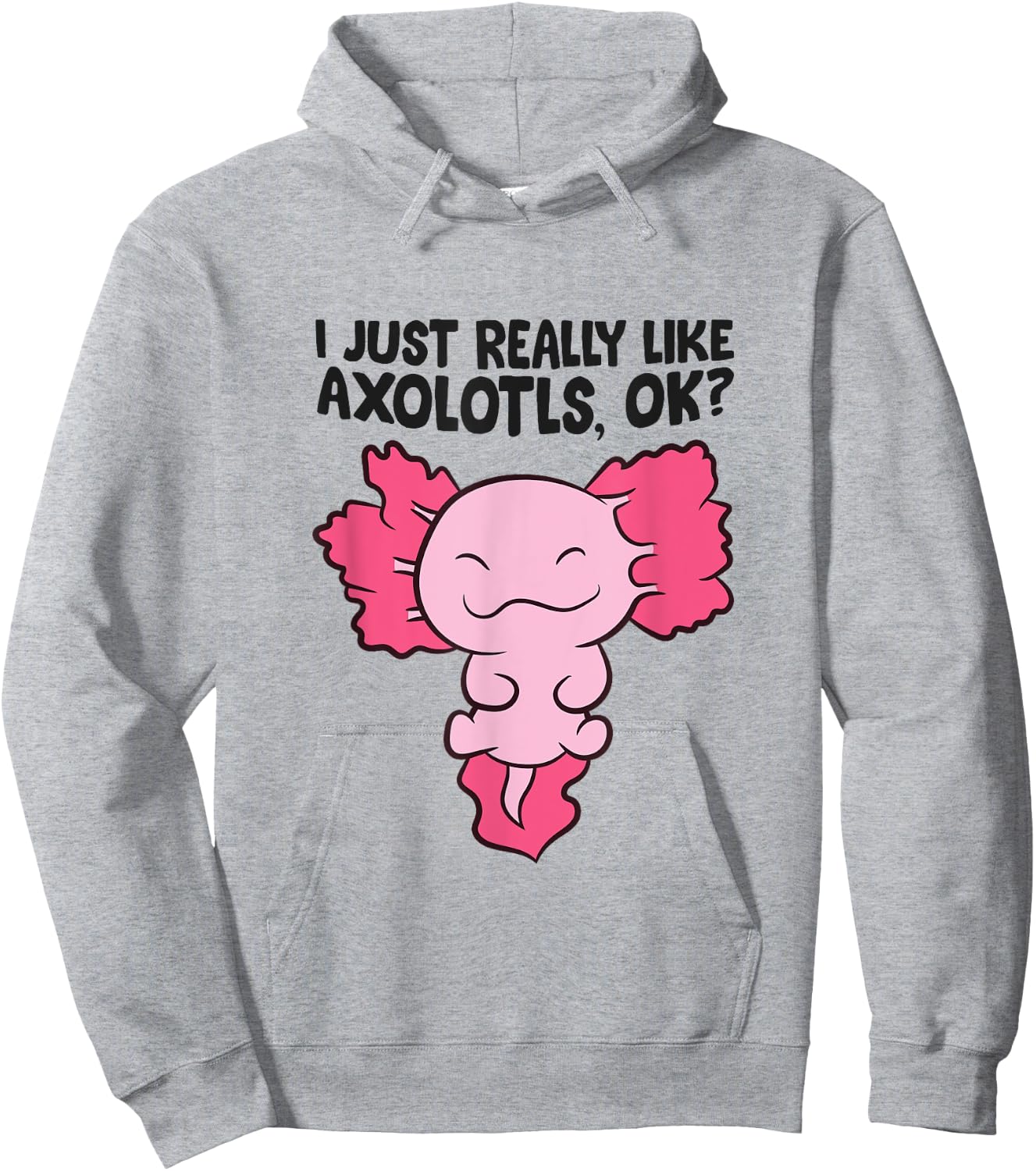 I Just Really Like Axolotls Cute Baby Axolotl Hoodie - Hoodie | Ash