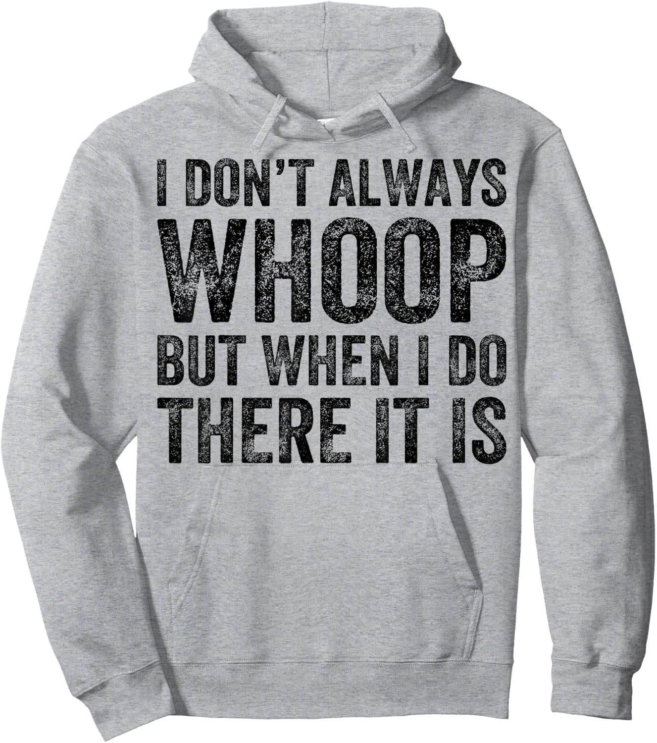 I Don't Always Whoop But When I Do There It Is Funny Hoodie - Hoodie | Ash