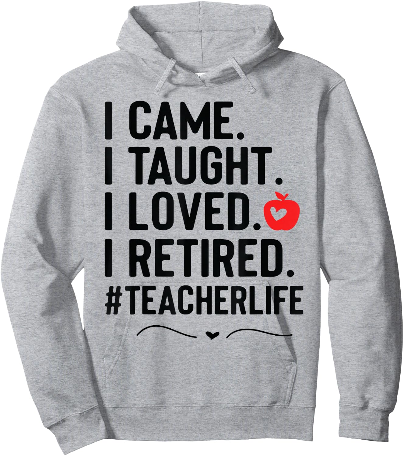 I Came I Taught I Loved I Retired Funny Teacher Hoodie - Hoodie | Ash