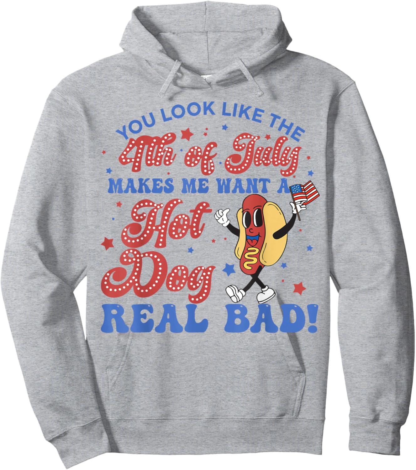 You Look Like 4th Of July Makes Me Want A Hot Dogs Real Bad Hoodie - Hoodie | Ash