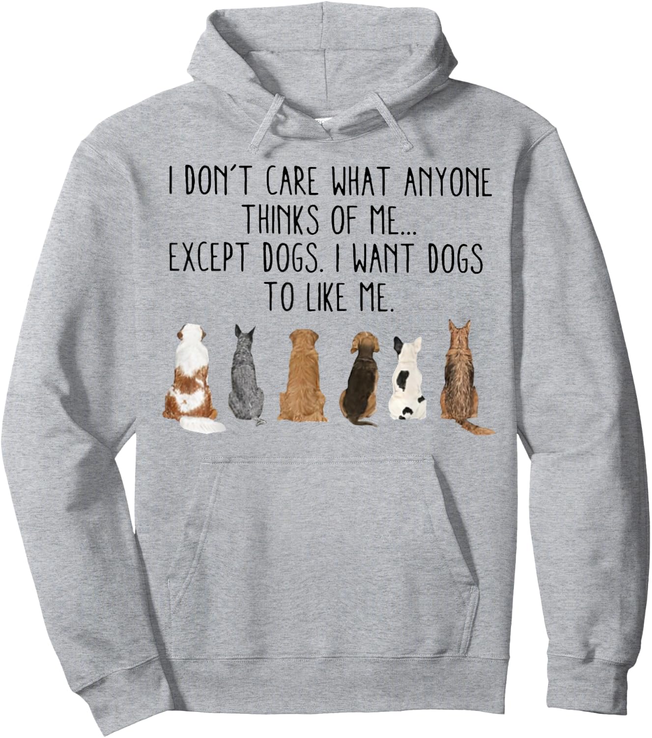 I Don't Care What Anyone Think Of Me Except Dogs I Want Dogs Hoodie - Hoodie | Ash