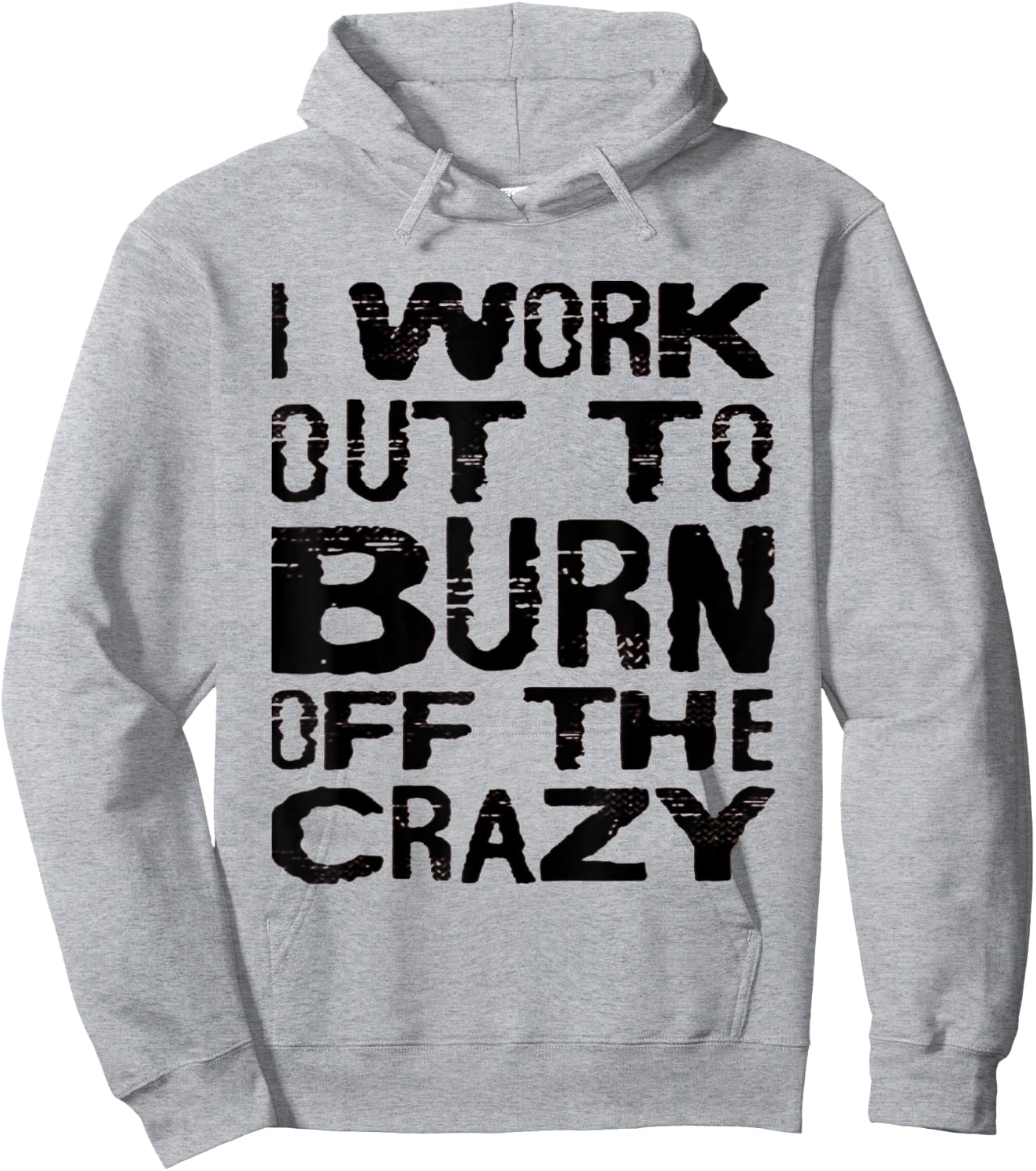 I Workout To Burn Off The Crazy Funny Workout Motivational Hoodie - Hoodie | Ash