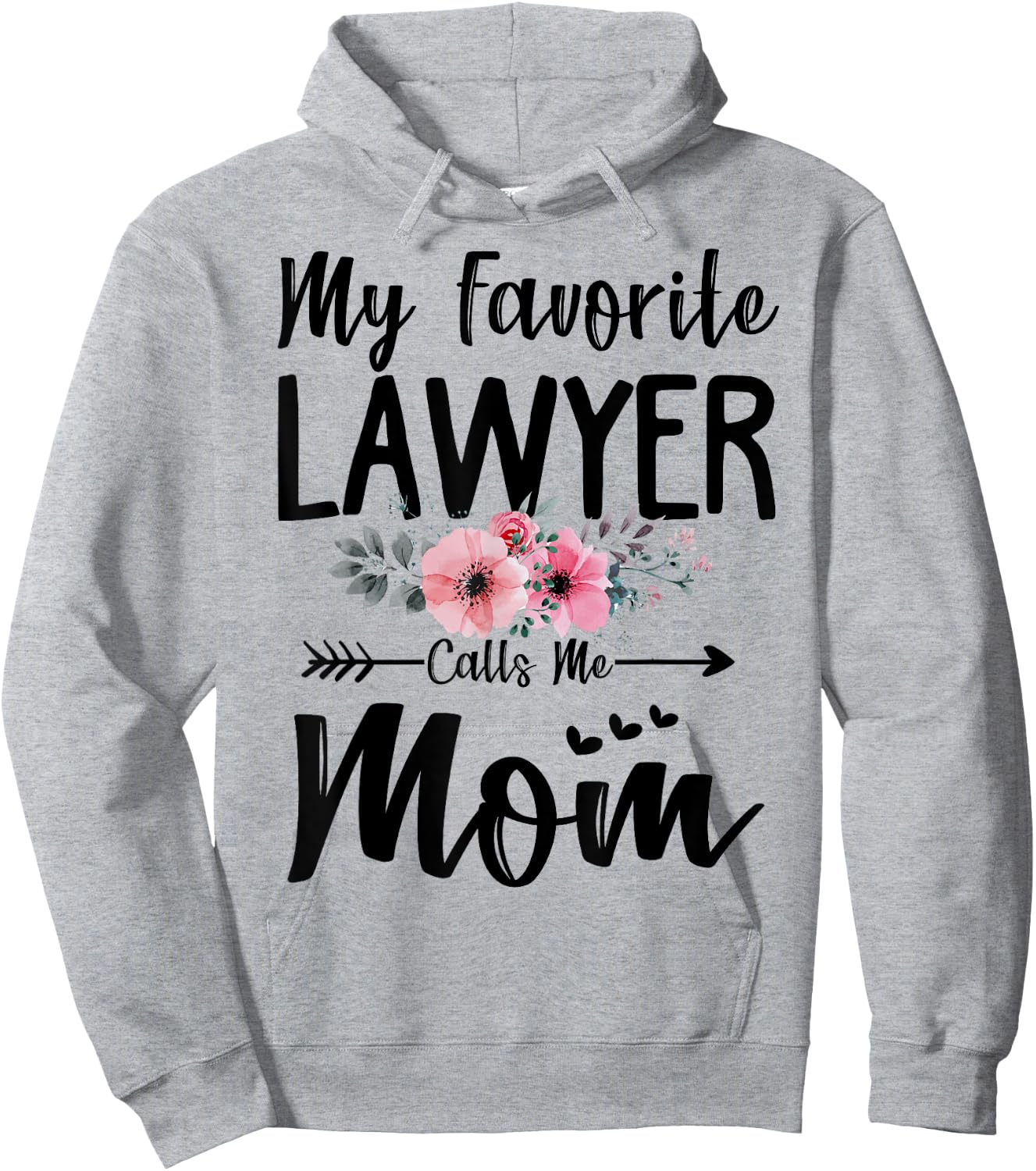 My Favorite Lawyer Calls Me Mom Flowers Mothers Day Gift Hoodie - Hoodie | Ash