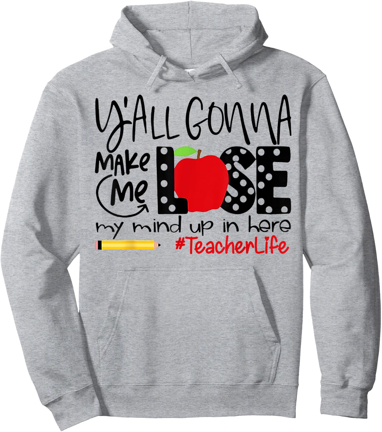 Y'all Gonna Make Me Lose My Mind Up Here Teacher Men Women Hoodie - Hoodie | Ash