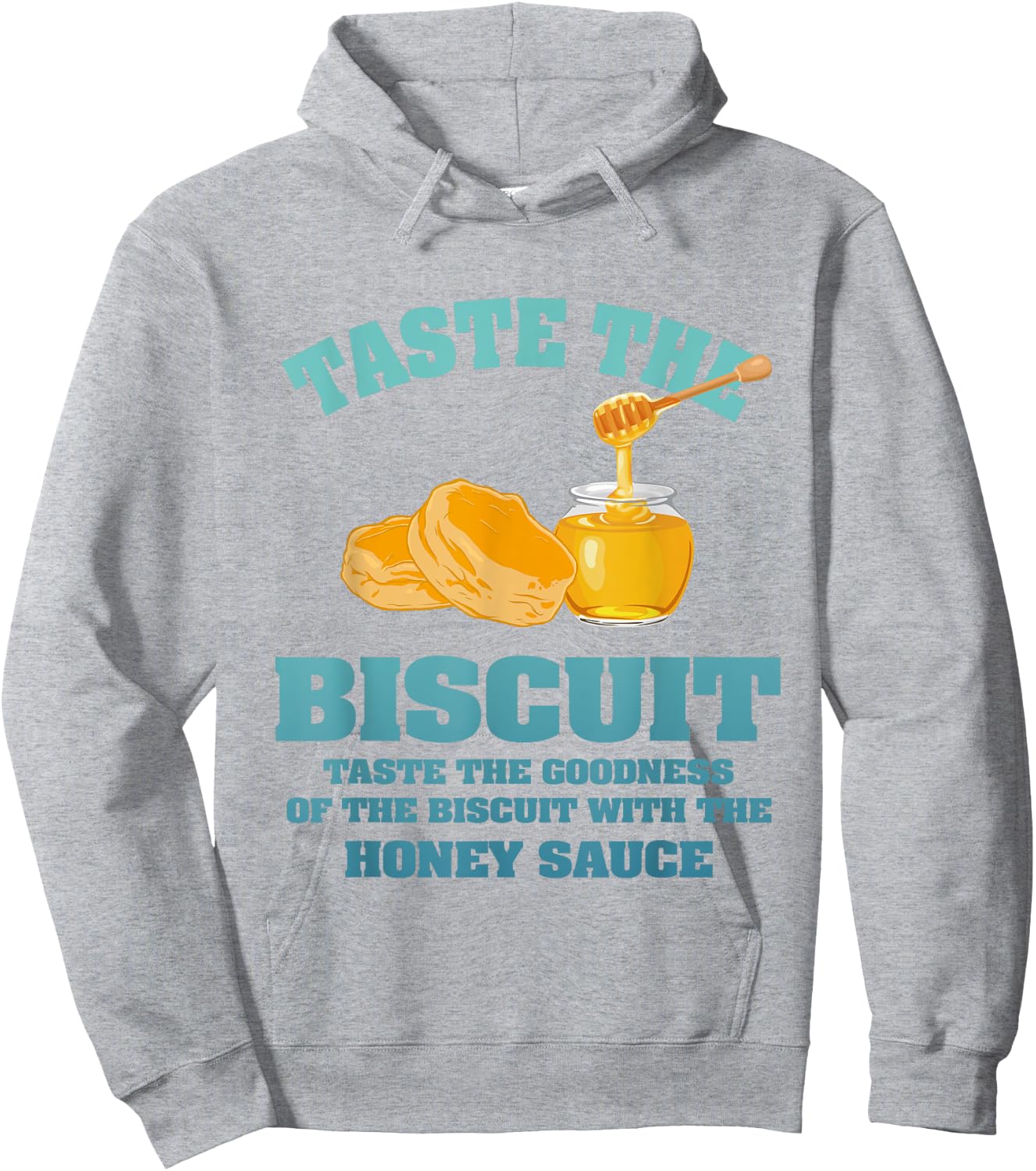 Taste The Biscuit Honey Sauce Goodness Of The Biscuits Hoodie - Hoodie | Ash