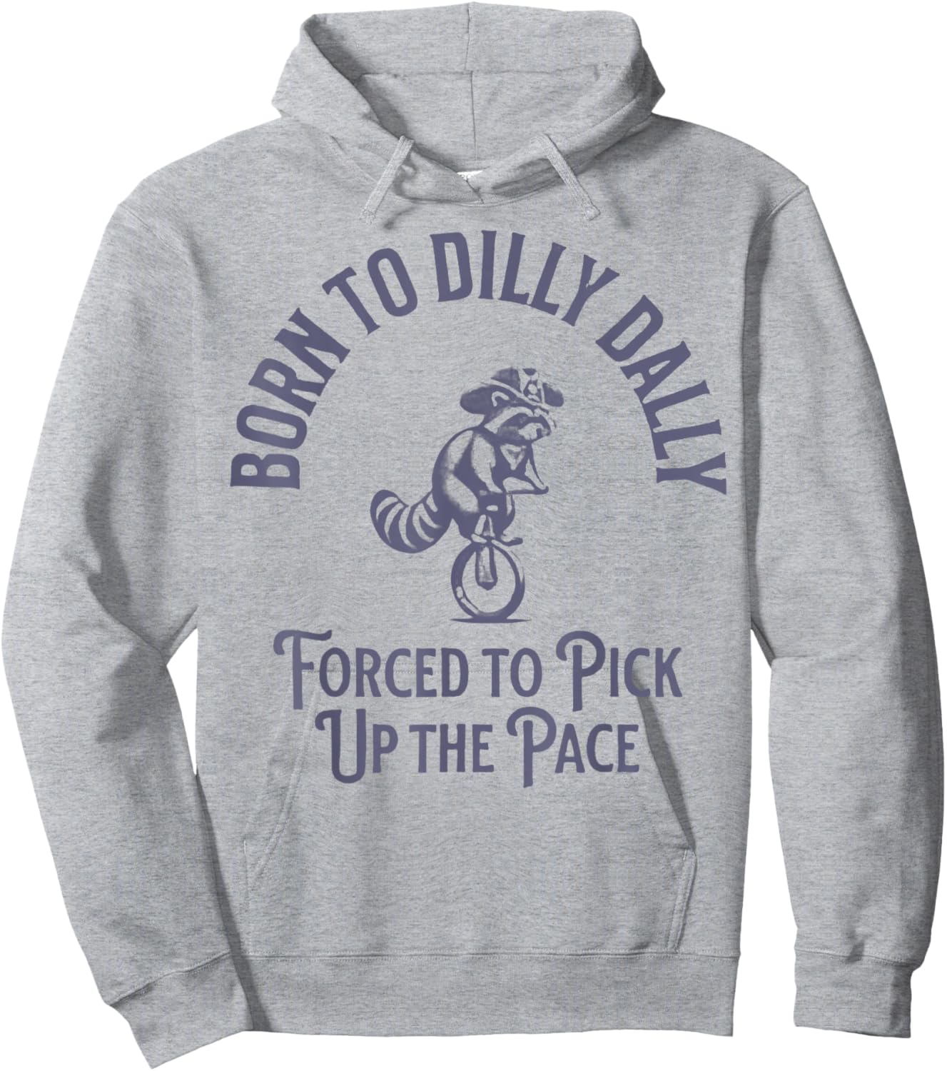 Born To Dilly Dally Forced To Pick Up The Pace Born To Dilly Hoodie - Hoodie | Ash