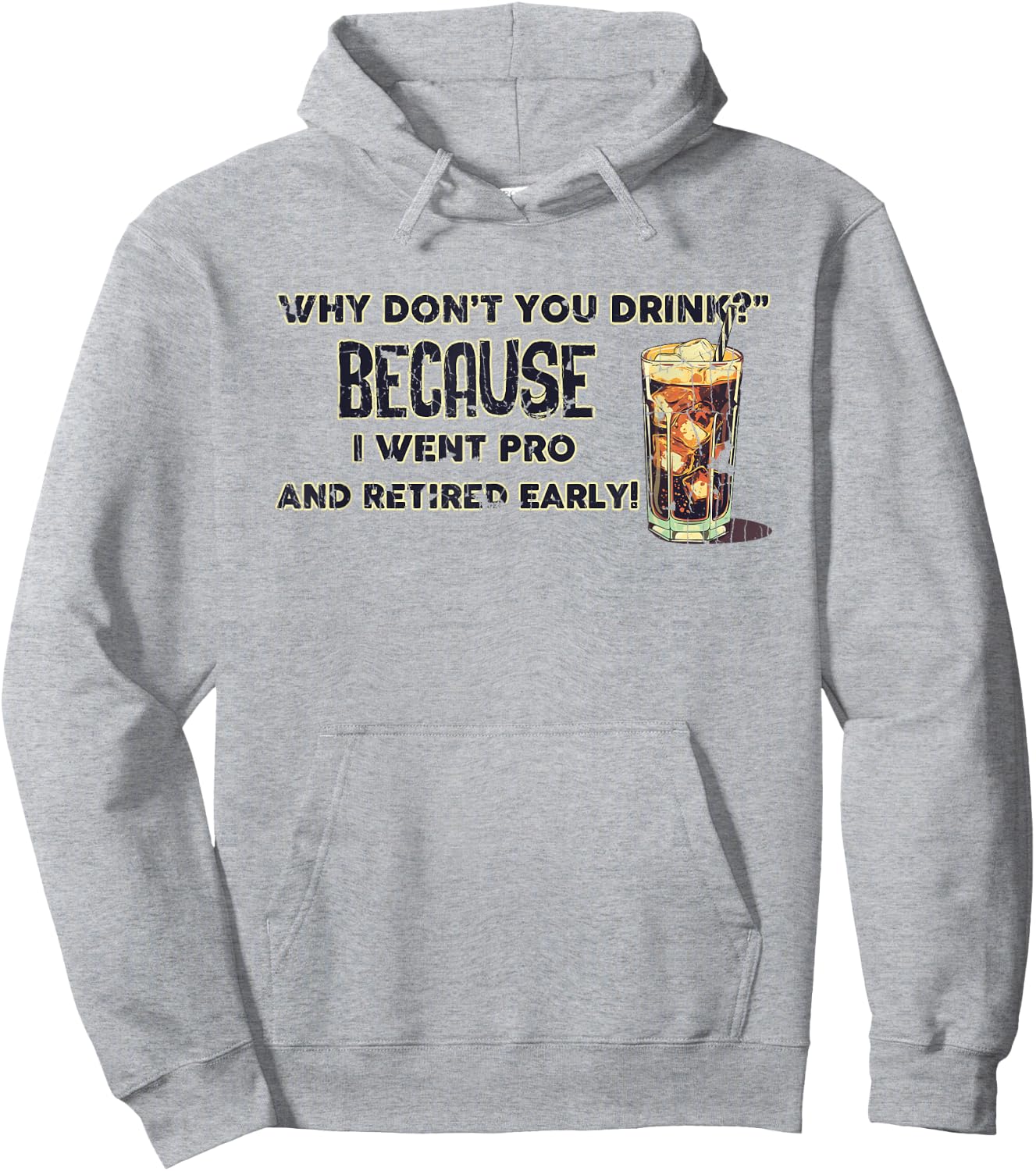 Why Don't You Drink? Because I Went Pro And Retired Early Hoodie - Hoodie | Ash