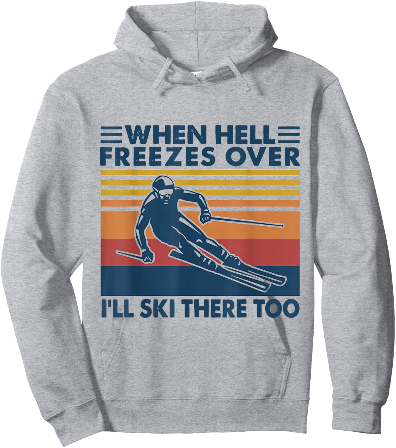 When Hell Freezes Over I'll Ski There Too SKIING Hoodie - Hoodie | Ash